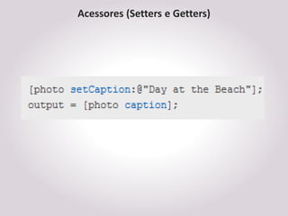 Acessores (Setters e Getters)
 