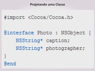 Projetando uma Classe
 