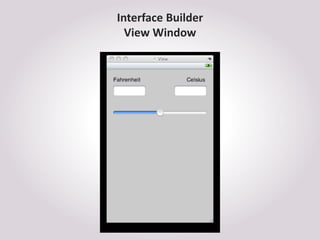 Interface Builder
  View Window
 