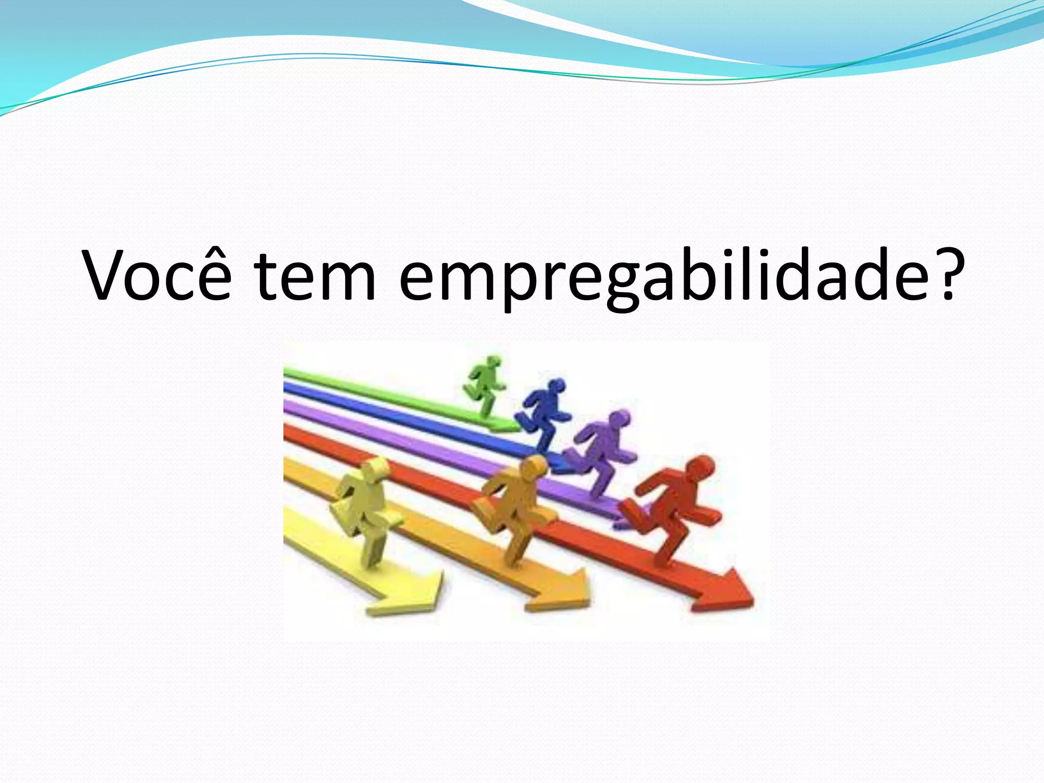 Você tem empregabilidade?
 