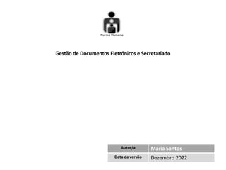 Gestão de Documentos Eletrónicos e Secretariado
Autor/a Maria Santos
Data da versão Dezembro 2022
 