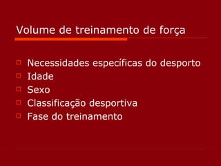 Volume de treinamento de força Necessidades específicas do desporto Idade Sexo Classificação desportiva Fase do treinamento 
