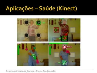 ___________________________________________________________________________
Desenvolvimento de Games – Profa. Ana Grasielle
 