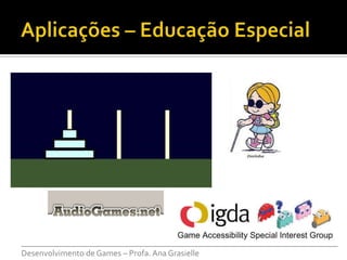 ___________________________________________________________________________
Desenvolvimento de Games – Profa. Ana Grasielle
 