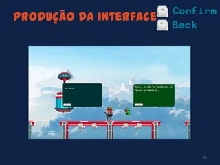 Produção da interface
16
 
