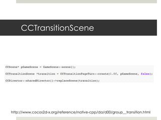 CCTransitionScene




http://www.cocos2d-x.org/reference/native-cpp/da/d00/group__transition.html
 