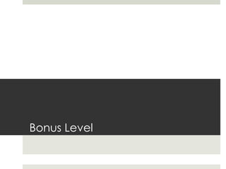Bonus Level
 