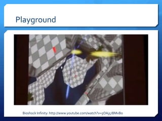 Playground
Bioshock Infinity: http://www.youtube.com/watch?v=5OAj5JBMvBo
 