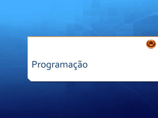 Programação
 