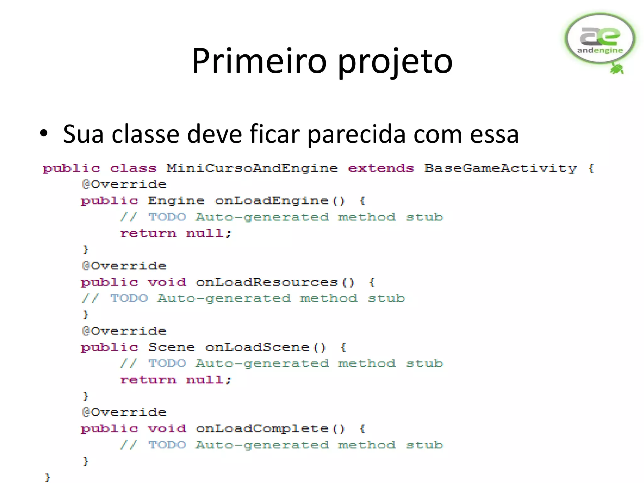 Primeiro projeto
• Sua classe deve ficar parecida com essa
 