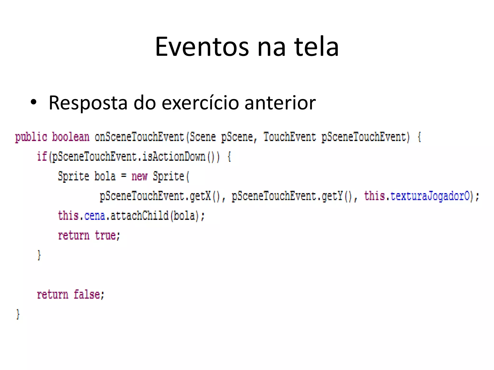 Eventos na tela
• Resposta do exercício anterior
 