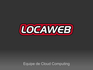 Equipe de Cloud Computing
 