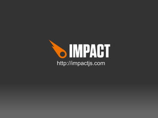 http://impactjs.com
 