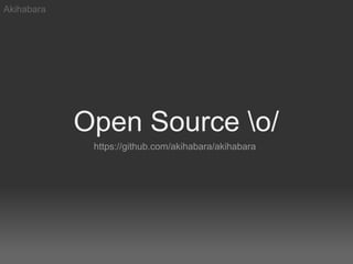 Akihabara




            Open Source o/
             https://github.com/akihabara/akihabara
 