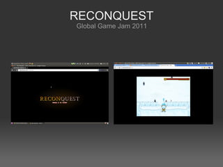 RECONQUEST
Global Game Jam 2011
 