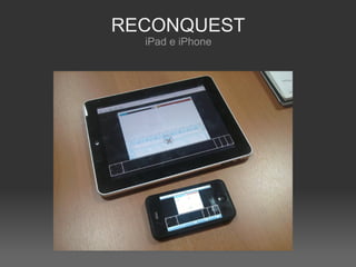 RECONQUEST
  iPad e iPhone
 
