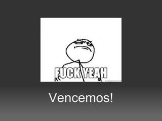 Vencemos!
 