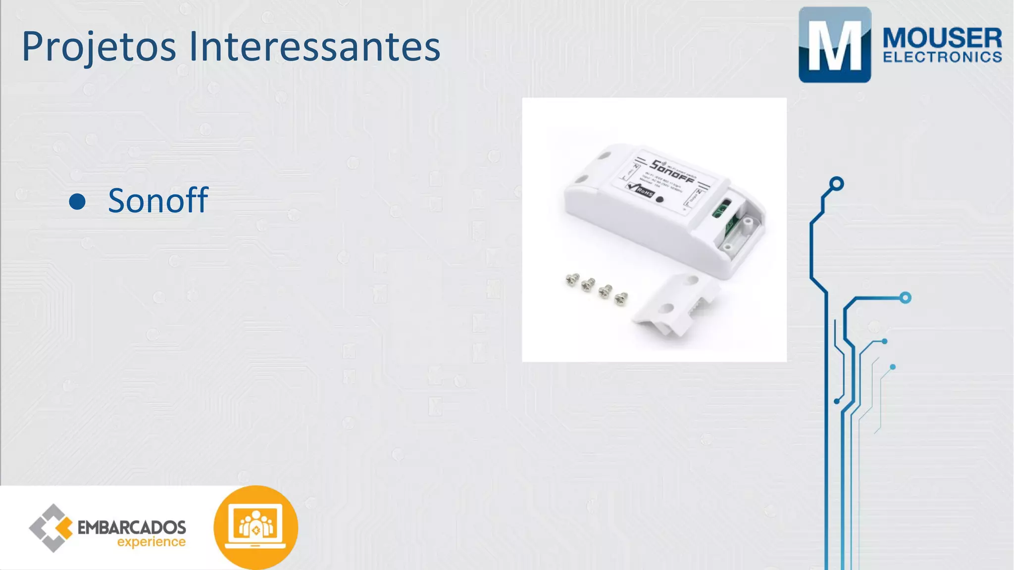 Projetos Interessantes
● Sonoff
 