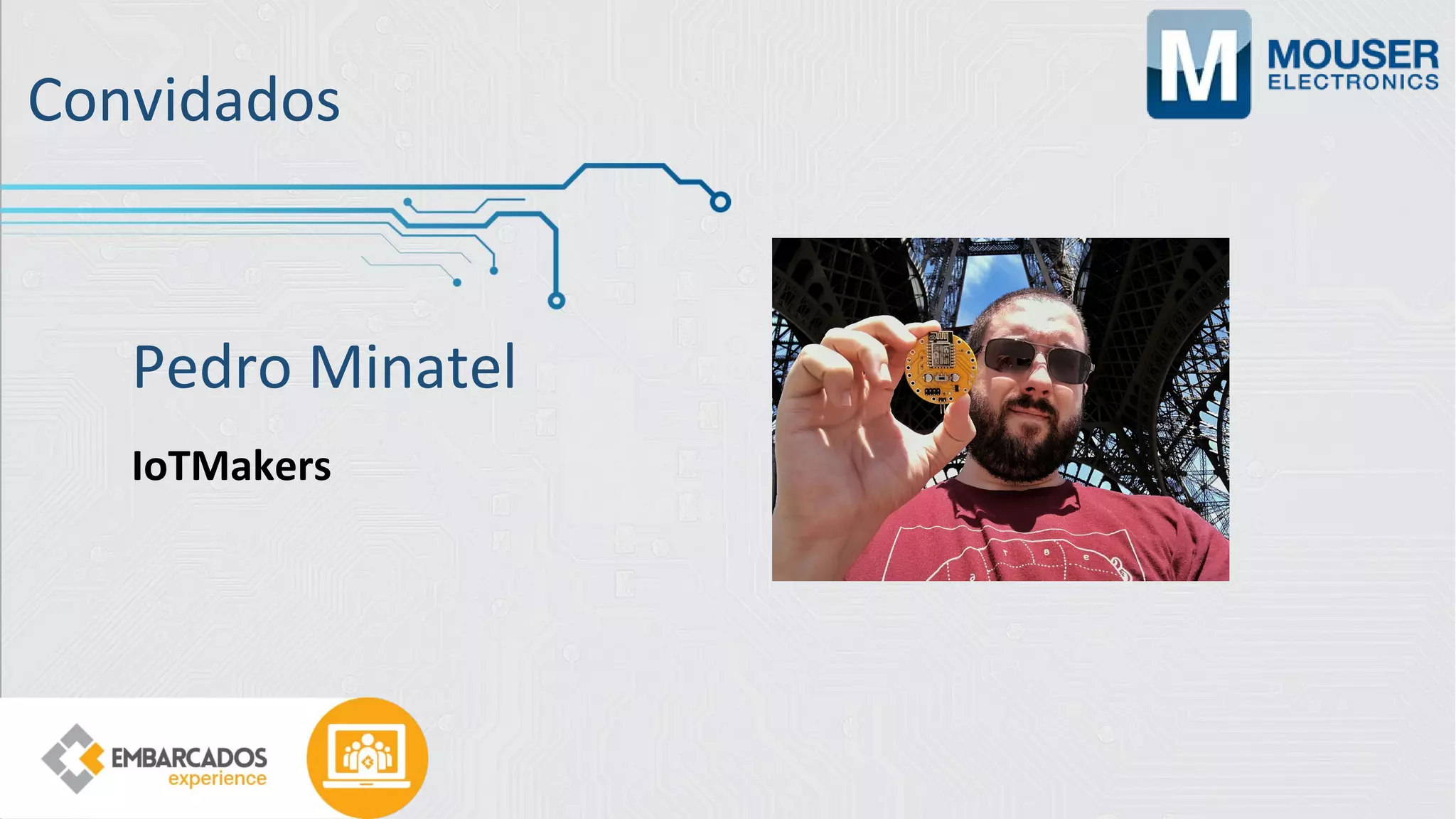 Convidados
Pedro Minatel
IoTMakers
 