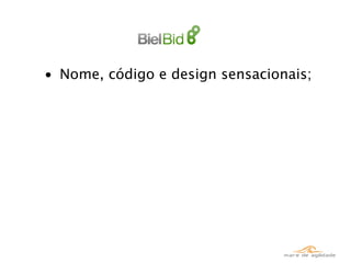 • Nome, código e design sensacionais;
 