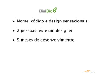 • Nome, código e design sensacionais;

• 2 pessoas, eu e um designer;

• 9 meses de desenvolvimento;
 