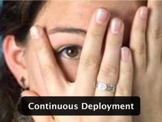 Continuous Deployment
 