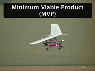 Minimum Viable Product
       (MVP)
 