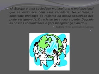 XenofobiaXenofobia é o medo (fobia, aversão) que o ser humano normalmente tem ao que é diferente.Xenofobia é também um distúrbio psiquiátrico ao medo excessivo e descontrolado ao desconhecido ou diferente.Xenofobia é ainda usado em um sentido amplo (amplamente usado mas muito debatido) referindo-se a qualquer forma de preconceito, racial (de grupos minoritários) ou cultural. Apesar de amplamente aceito, este significado gera confusões, associando xenofobia a preconceitos, levando a crer que qualquer preconceito é uma fobia.