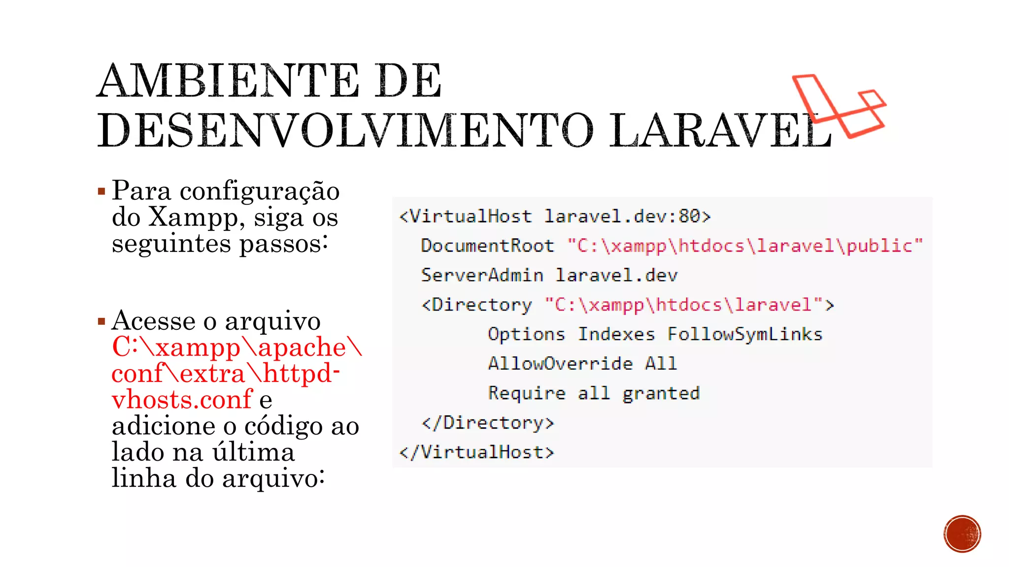  Para configuração
do Xampp, siga os
seguintes passos:
 Acesse o arquivo
C:xamppapache
confextrahttpd-
vhosts.conf e
adicione o código ao
lado na última
linha do arquivo:
 