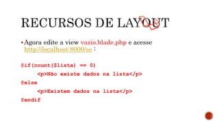 Agora edite a view vazio.blade.php e acesse
http://localhost:8000/se :
@if(count($lista) == 0)
<p>Não existe dados na lista</p>
@else
<p>Existem dados na lista</p>
@endif
 