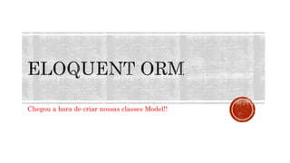 Chegou a hora de criar nossas classes Model!!
 