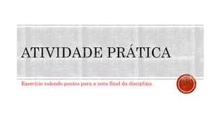 Exercício valendo pontos para a nota final da disciplina
 