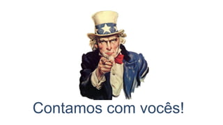 Contamos com vocês!
 