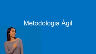 Metodologia Ágil
 