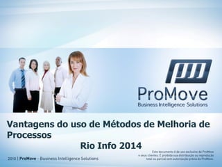 Vantagens do uso de Métodos de Melhoria de Processos 
Rio Info 2014  