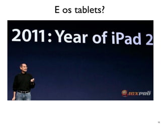 E os tablets?




                10
 