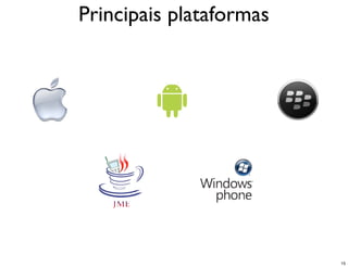 Principais plataformas




                         15
 