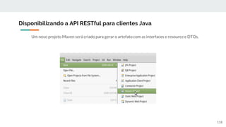 Um novo projeto Maven será criado para gerar o artefato com as interfaces e resource e DTOs.
Disponibilizando a API RESTful para clientes Java
118
 