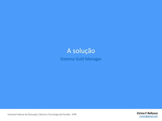 Um sistema unificadoque forneça informaçõesíntegrasem qualquer lugar e a qualquer momento possibilitando uma análiseaprofundada e facilitando a tomada de decisões pela direção da empresa.Gold Manager – Ponto Eletrônico