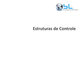 Estruturas de Controle 