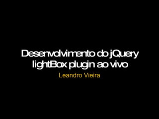 Desenvolvimento do jQuery lightBox plugin ao vivo Leandro Vieira 
