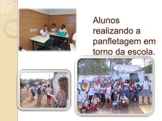 Alunos
realizando a
panfletagem em
torno da escola.
 