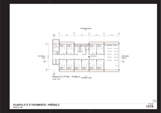 Sala de 
Cursos 
Sala de 
Cursos 
Fachada Oeste 
7,80 7,80 7,80 
A A 
Planta 2º e 3º Pav. - Prédio 2 
Escala 1:200 
Sala de 
Cursos 
Sala de 
Cursos 
Sala de 
Cursos 
Sala de 
Cursos 
Fachada Leste 
Fachada 
Norte 
B B 
Sanitário 
Feminino 
Sanitário 
Masculino 
Sanit. 
Excl. 
13,60 
7,80 
s 
A 
B 
1 2 3 4 5 
Sala de Palestra / Evento 
Sala de 
Cursos 
Sala de 
Cursos 
Sala de 
Cursos 
Sala de 
Cursos 
803/807 
PLANTA 2º E 3º PAVIMENTO - PRÉDIO 2 
ESCALA 1:200 
FOLHA 
13/19 
PRODUCED BY AN AUTODESK EDUCATIONAL PRODUCT PRODUCED BY AN AUTODESK EDUCATIONAL PRODUCT 
PRODUCED BY AN AUTODESK EDUCATIONAL PRODUCT 
PRODUCED BY AN AUTODESK EDUCATIONAL PRODUCT 
 