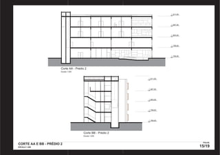 Corte AA - Prédio 2 
Escala 1:200 
811,00 
807,00 
803,00 
799,00 
795,00 
Corte BB - Prédio 2 
Escala 1:200 
811,00 
807,00 
803,00 
799,00 
795,00 
CORTE AA E BB - PRÉDIO 2 
ESCALA 1:200 
FOLHA 
15/19 
PRODUCED BY AN AUTODESK EDUCATIONAL PRODUCT PRODUCED BY AN AUTODESK EDUCATIONAL PRODUCT 
PRODUCED BY AN AUTODESK EDUCATIONAL PRODUCT 
PRODUCED BY AN AUTODESK EDUCATIONAL PRODUCT 
 