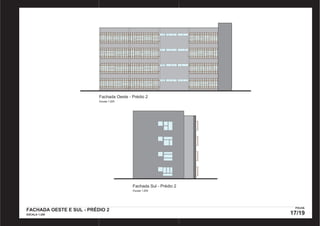 Fachada Oeste - Prédio 2 
Escala 1:200 
Fachada Sul - Prédio 2 
Escala 1:200 
FACHADA OESTE E SUL - PRÉDIO 2 
ESCALA 1:200 
FOLHA 
17/19 
PRODUCED BY AN AUTODESK EDUCATIONAL PRODUCT PRODUCED BY AN AUTODESK EDUCATIONAL PRODUCT 
PRODUCED BY AN AUTODESK EDUCATIONAL PRODUCT 
PRODUCED BY AN AUTODESK EDUCATIONAL PRODUCT 
 