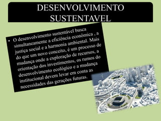 DESENVOLVIMENTO
SUSTENTAVEL
 