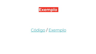 Exemplo
Código / Exemplo
 