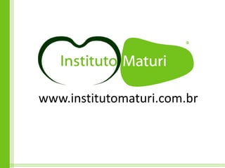 www.institutomaturi.com.br
 