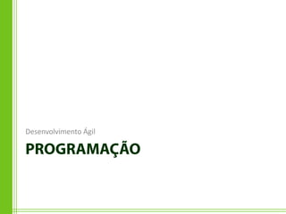 Desenvolvimento Ágil
 