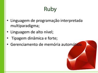 • Linguagem de programação interpretada
  multiparadigma;
• Linguagem de alto nível;
• Tipagem dinâmica e forte;
• Gerenciamento de memória automático.
 